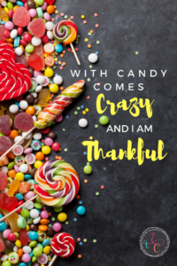 With Candy Comes Crazy and I Am Thankful